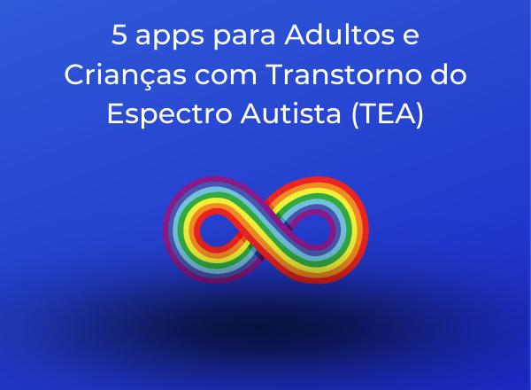 5 apps para Adultos e Crianças com Transtorno do Espectro Autista (TEA)